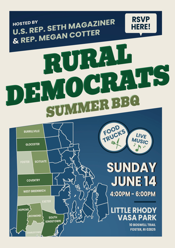 US Rep Seth Magaziner and State Rep Megan Cotter invite you to a Rural Democrats Summer BBQ.  Se flyer for details.